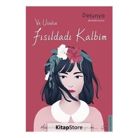 Ve Usulca Fısıldadı Kalbim-Petunya