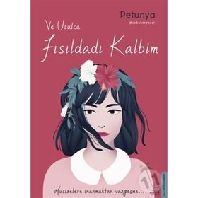 Ve Usulca Fısıldadı Kalbim-Petunya