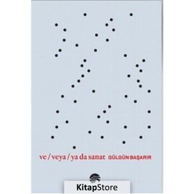 Ve Veya Ya Da Sanat - Gülgün Başarır