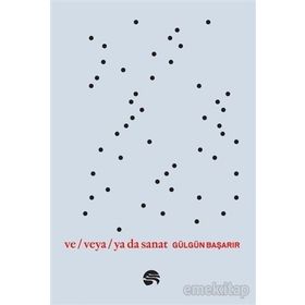 Ve Veya Ya Da Sanat - Gülgün Başarır