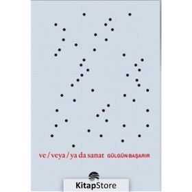 Ve Veya Ya Da Sanat - Gülgün Başarır