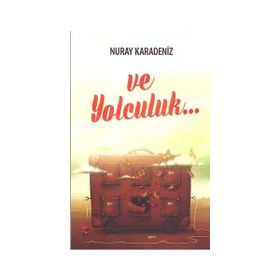 Ve Yolculuk... - Nuray Karadeniz