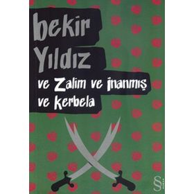 VE ZALIM VE İNANMIŞ VE KERBELA - BEKIR YILDIZ
