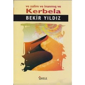 VE ZALIM VE İNANMIŞ VE KERBELA - BEKIR YILDIZ