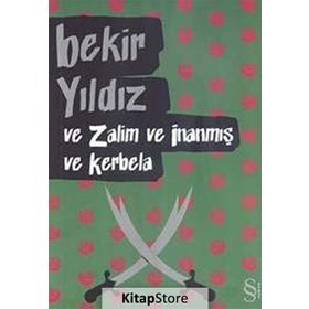 VE ZALIM VE İNANMIŞ VE KERBELA - BEKIR YILDIZ