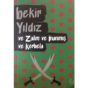 VE ZALIM VE İNANMIŞ VE KERBELA - BEKIR YILDIZ