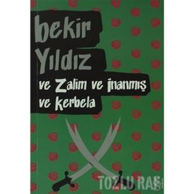 VE ZALIM VE İNANMIŞ VE KERBELA - BEKIR YILDIZ