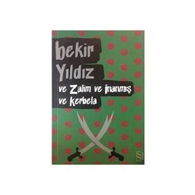 VE ZALIM VE İNANMIŞ VE KERBELA - BEKIR YILDIZ