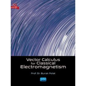 Vector Calculus For Classical Electromagnetism Burak Polat - Nobel Akademik Yayıncılık