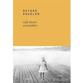 Vefa Bazen Unutmaktır - Haydar Ergülen