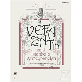 Vefa Zat'ın Eski İstanbul'u ve Meyhaneleri - Vefa Zat