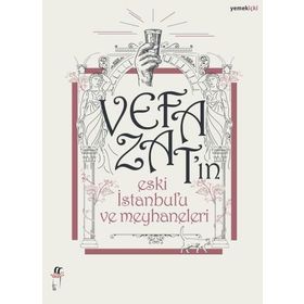 Vefa Zat'ın Eski İstanbul'u ve Meyhaneleri - Vefa Zat
