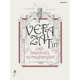 Vefa Zat'ın Eski İstanbul'u ve Meyhaneleri - Vefa Zat