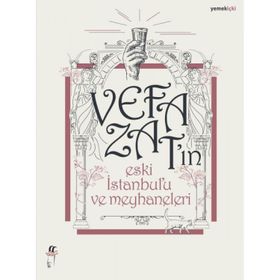 Vefa Zat'ın Eski İstanbul'u ve Meyhaneleri - Vefa Zat