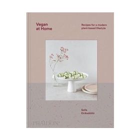 Vegan at Home : Recipes for a Modern Plant-Based Lifestyle - Solla Eiríksdottir