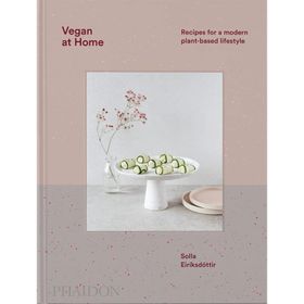 Vegan at Home : Recipes for a Modern Plant-Based Lifestyle - Solla Eiríksdottir