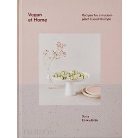 Vegan at Home : Recipes for a Modern Plant-Based Lifestyle - Solla Eiríksdottir