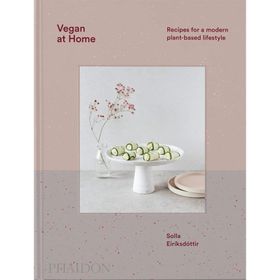 Vegan at Home : Recipes for a Modern Plant-Based Lifestyle - Solla Eiríksdottir
