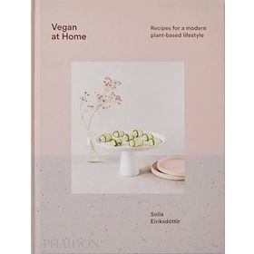 Vegan at Home : Recipes for a Modern Plant-Based Lifestyle - Solla Eiríksdottir