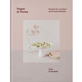 Vegan at Home : Recipes for a Modern Plant-Based Lifestyle - Solla Eiríksdottir