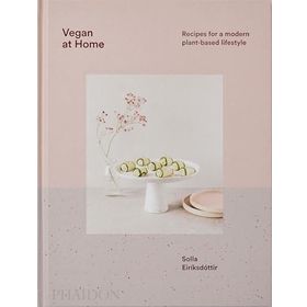 Vegan at Home : Recipes for a Modern Plant-Based Lifestyle - Solla Eiríksdottir