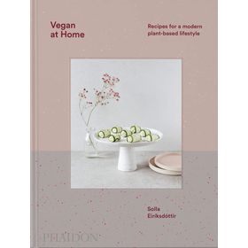 Vegan at Home : Recipes for a Modern Plant-Based Lifestyle - Solla Eiríksdottir