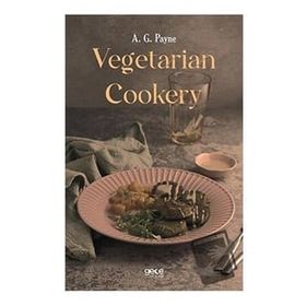 Vegetarian Cookery - A. G. Payne