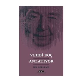 Vehbi Koç Anlatıyor / Kollektif / Yapı Kredi Yayınları