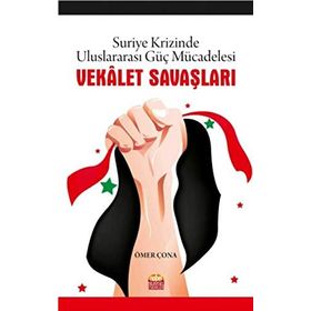 Vekalet Savaşları-Suriye Krizinde Uluslararası Güç Mücadelesi Nobel Bilimsel Eserler