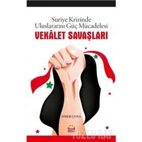Vekalet Savaşları-Suriye Krizinde Uluslararası Güç Mücadelesi Nobel Bilimsel Eserler