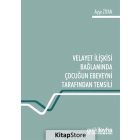 Velayet Ilişkisi Bağlamında Çocuğun Ebeveyni Tarafından Temsili - Ayşe Ziyan
