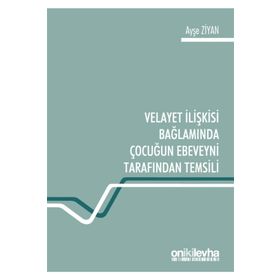 Velayet Ilişkisi Bağlamında Çocuğun Ebeveyni Tarafından Temsili - Ayşe Ziyan