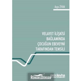 Velayet Ilişkisi Bağlamında Çocuğun Ebeveyni Tarafından Temsili - Ayşe Ziyan