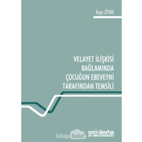 Velayet Ilişkisi Bağlamında Çocuğun Ebeveyni Tarafından Temsili - Ayşe Ziyan