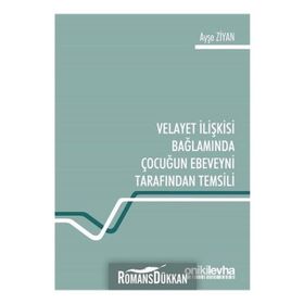 Velayet Ilişkisi Bağlamında Çocuğun Ebeveyni Tarafından Temsili - Ayşe Ziyan