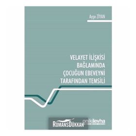 Velayet Ilişkisi Bağlamında Çocuğun Ebeveyni Tarafından Temsili - Ayşe Ziyan