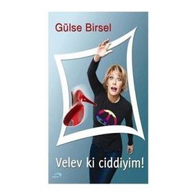 VELEV KI CIDDIYIM! - GÜLSE BIRSEL