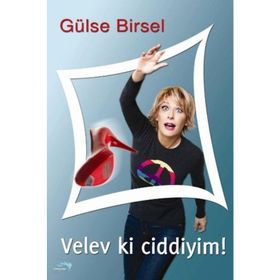 VELEV KI CIDDIYIM! - GÜLSE BIRSEL