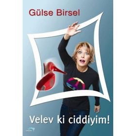 VELEV KI CIDDIYIM! - GÜLSE BIRSEL