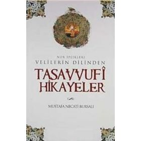 VELILERIN DILINDEN TASAVVUFI HIKAYELER NUR İPLİKLERİ - MUSTAFA NECATI BURSALI