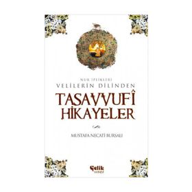 VELILERIN DILINDEN TASAVVUFI HIKAYELER NUR İPLİKLERİ - MUSTAFA NECATI BURSALI