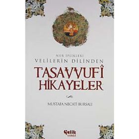 VELILERIN DILINDEN TASAVVUFI HIKAYELER NUR İPLİKLERİ - MUSTAFA NECATI BURSALI
