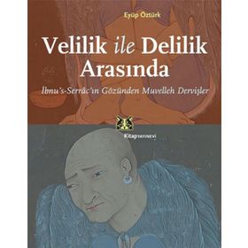 VELILIK ILE DELILIK ARASINDA İBNUS-SERRÂCIN GÖZÜNDEN MUVELLEH DERVIŞLER - EYÜP ÖZTÜRK