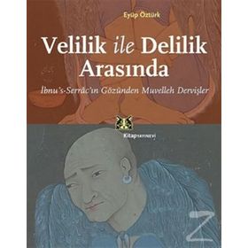 VELILIK ILE DELILIK ARASINDA İBNUS-SERRÂCIN GÖZÜNDEN MUVELLEH DERVIŞLER - EYÜP ÖZTÜRK