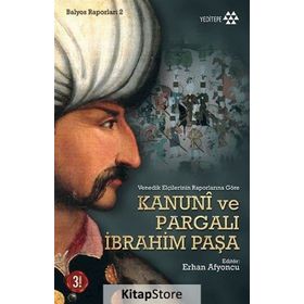 VENEDIK ELÇİLERİNİN RAPORLARINA GÖRE KANUNI VE PARGALI İBRAHİM PAŞA - ERHAN AFYONCU