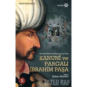 VENEDIK ELÇİLERİNİN RAPORLARINA GÖRE KANUNI VE PARGALI İBRAHİM PAŞA - ERHAN AFYONCU