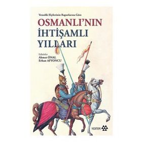 Venedik Elçilerinin Raporlarına Göre Osmanlı'nın İhtişamlı Yılları - Ahmet Önal