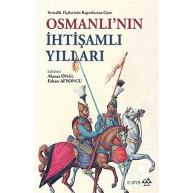 Venedik Elçilerinin Raporlarına Göre Osmanlı'nın İhtişamlı Yılları - Ahmet Önal