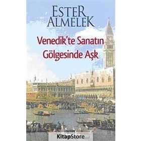 VENEDIKTE SANATIN GÖLGESİNDE AŞK - ESTER ALMELEK