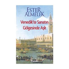 VENEDIKTE SANATIN GÖLGESİNDE AŞK - ESTER ALMELEK